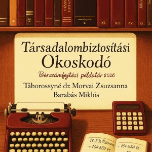 Társadalombiztosítási okoskodó - Bérszámfejtési útmutató és példatár 2026 ELŐRENDELÉS